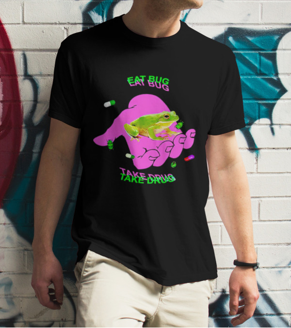 Eat Bug Take Drug Frog Pills Hand Bugs T-Shirt
