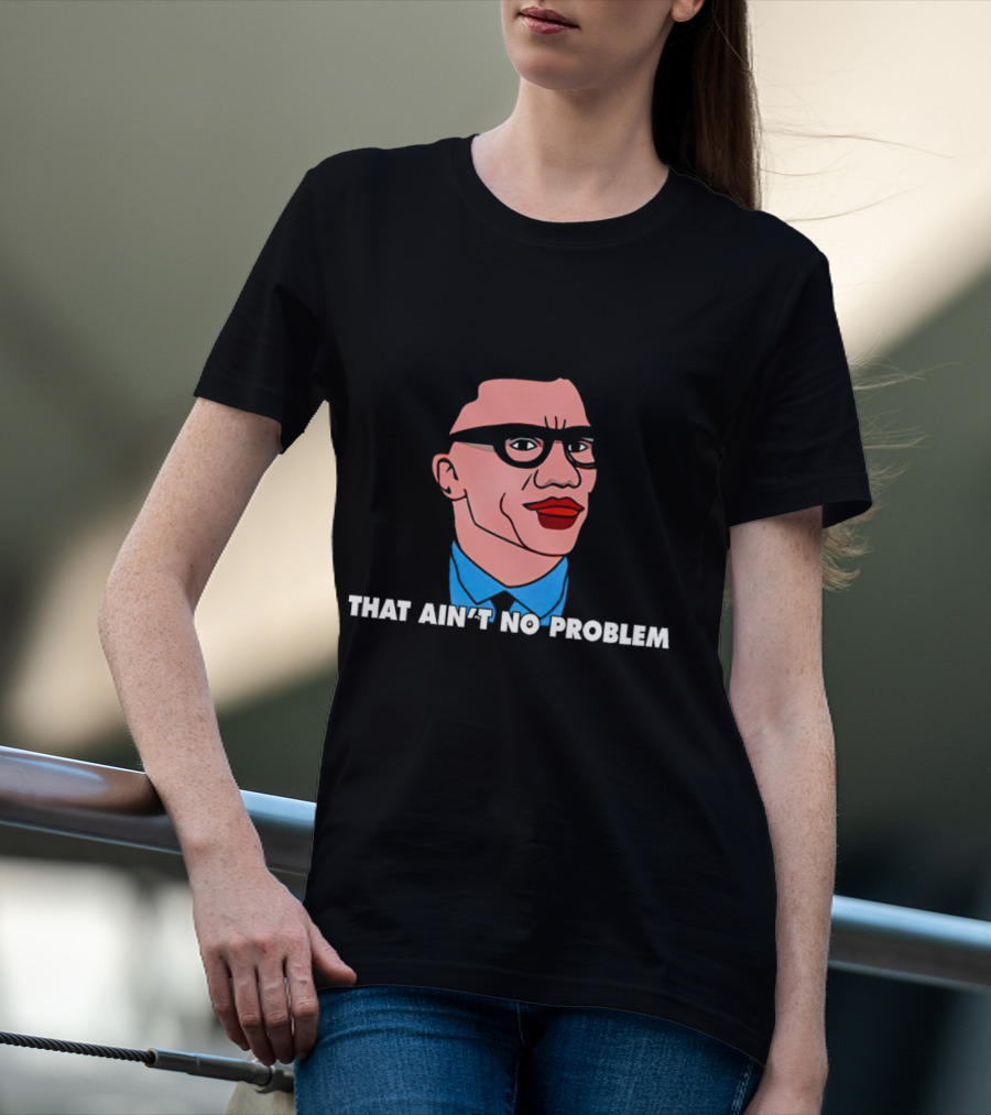 THAT AIN’T NO PROBLEM Meme Face With Glasses And Red Lips T-Shirt