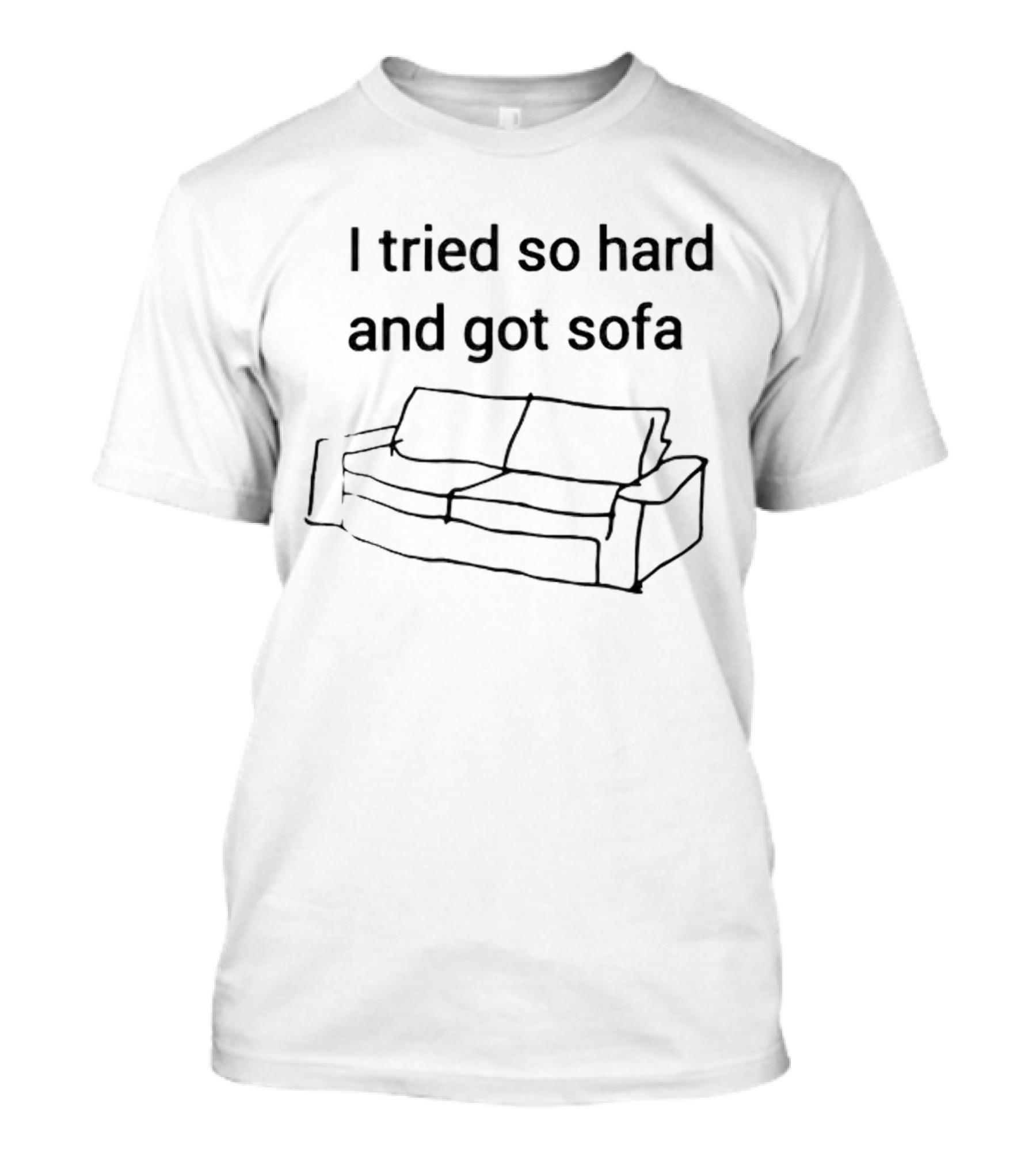 I Tried So Hard And Got Sofa Funny Couch Joke T-Shirt