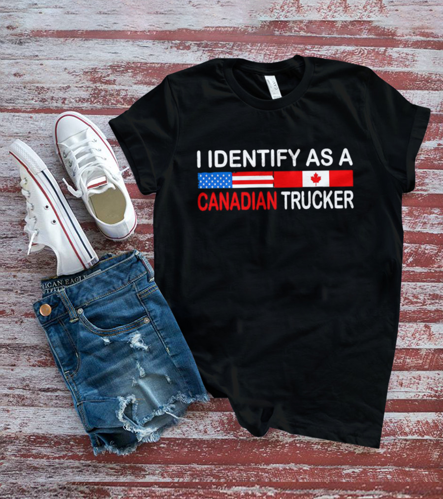 I Identify As A Canadian Trucker With American And Canadian Flags T-Shirt