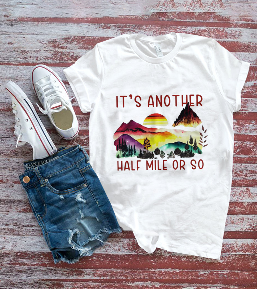 IT'S ANOTHER HALF MILE OR SO Sunset Mountain Landscape T-Shirt