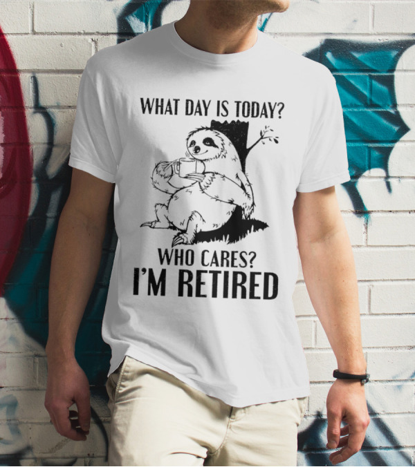 What Day Is Today Who Cares I'm Retired Sloth Relaxation T-Shirt