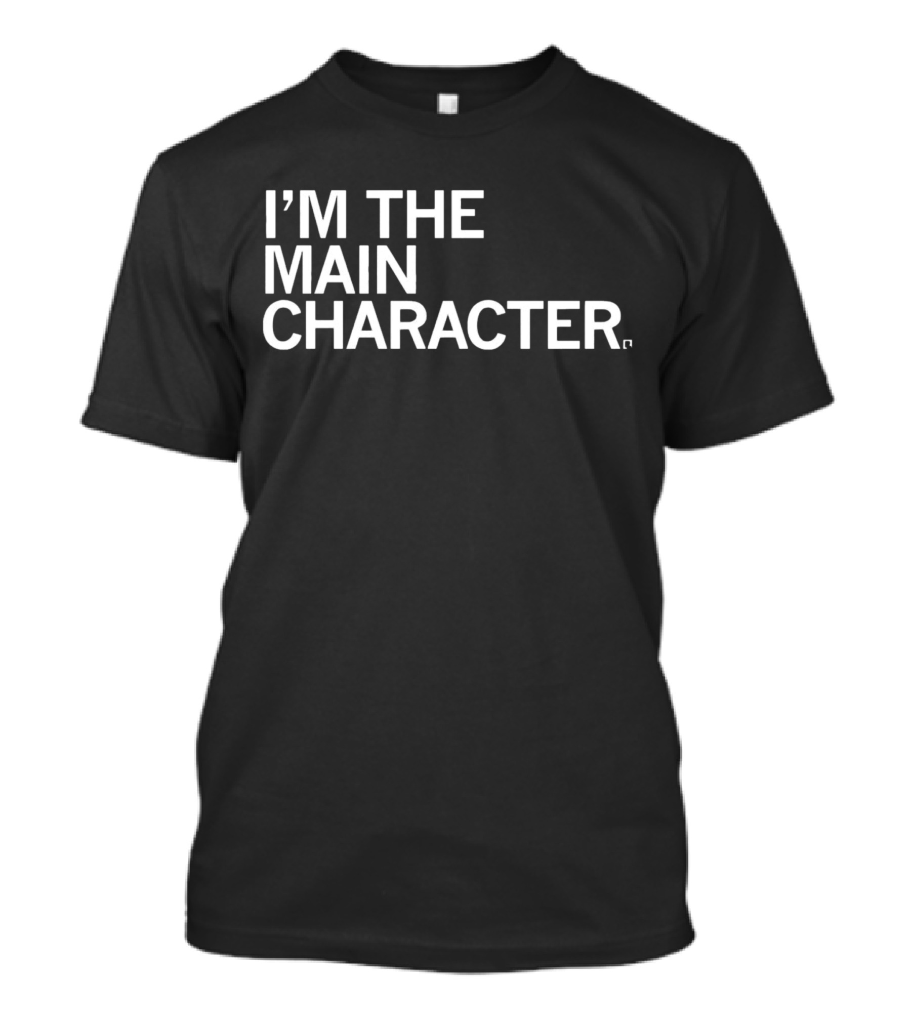 I'M THE MAIN CHARACTER T-Shirt