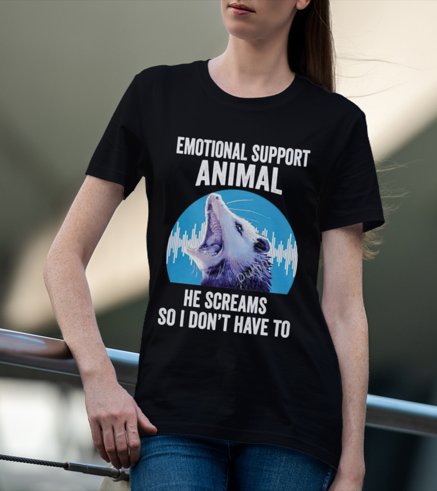 Emotional Support Animal Opossum He Screams So I Don’t Have To T-Shirt