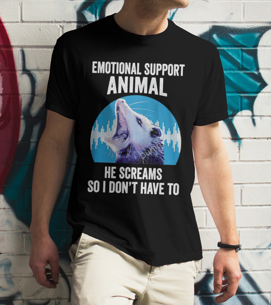 Emotional Support Animal Opossum He Screams So I Don’t Have To T-Shirt