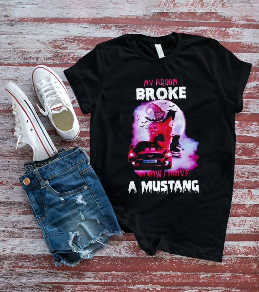 Witch Girl My Broom Broke So Now I Drive A Mustang T-Shirt