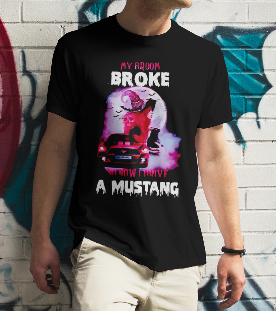 Witch Girl My Broom Broke So Now I Drive A Mustang T-Shirt