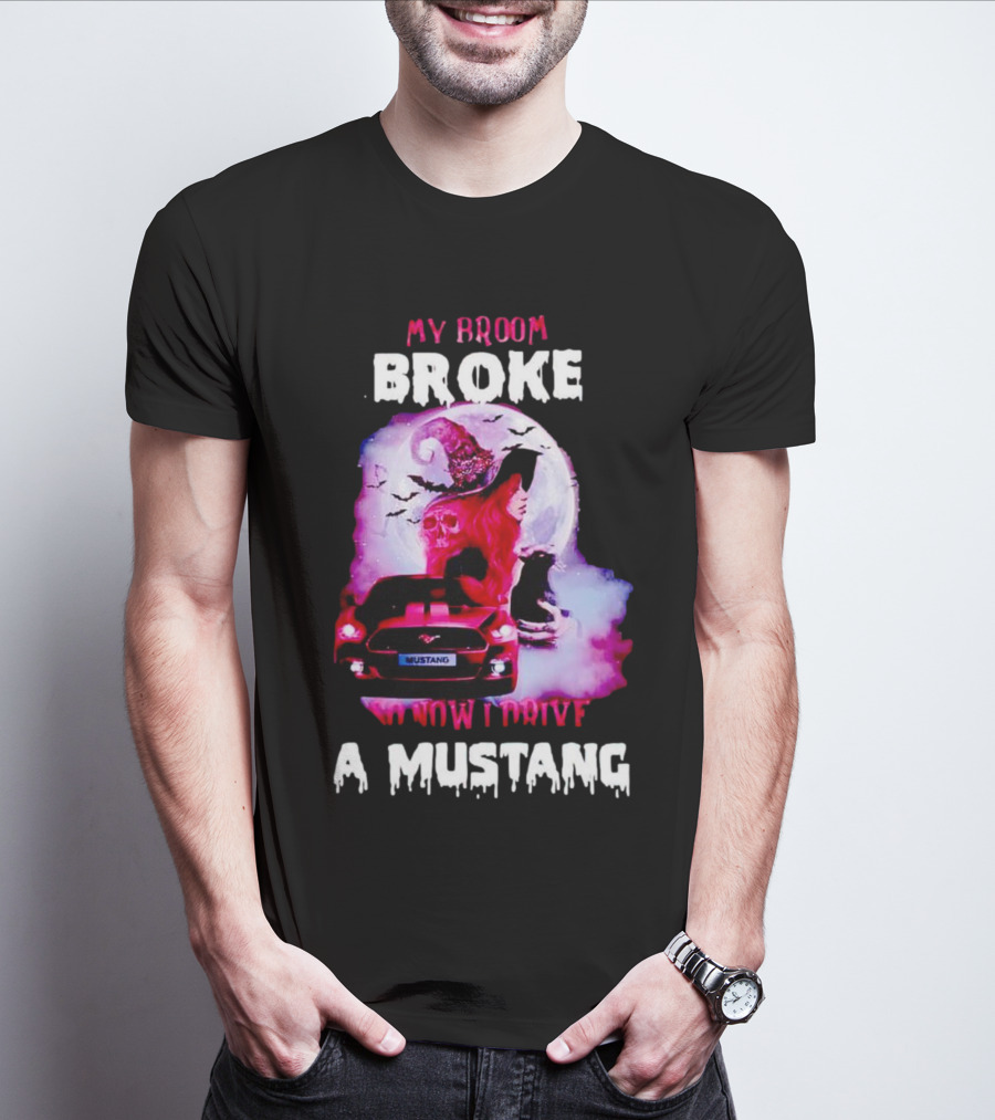 Witch Girl My Broom Broke So Now I Drive A Mustang T-Shirt