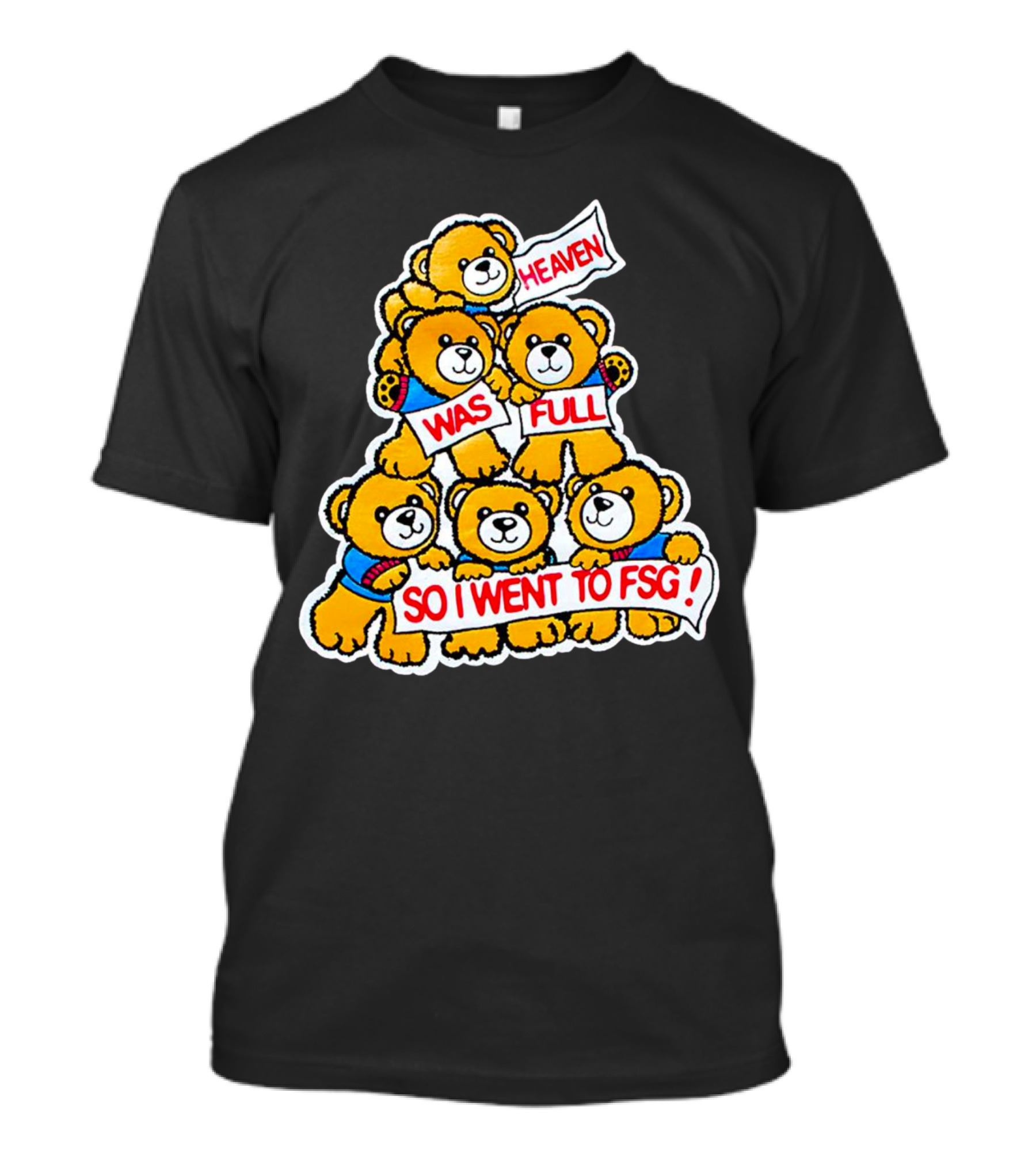 Heaven Was Full So I Went To FSG With Cute Bear Stack T-Shirt