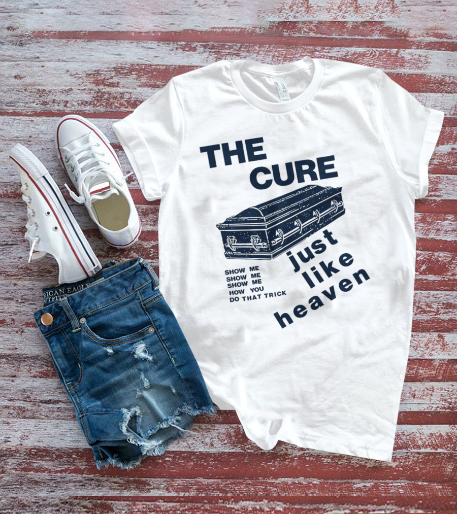 THE CURE Show Me How You Do That Trick Just Like Heaven T-Shirt
