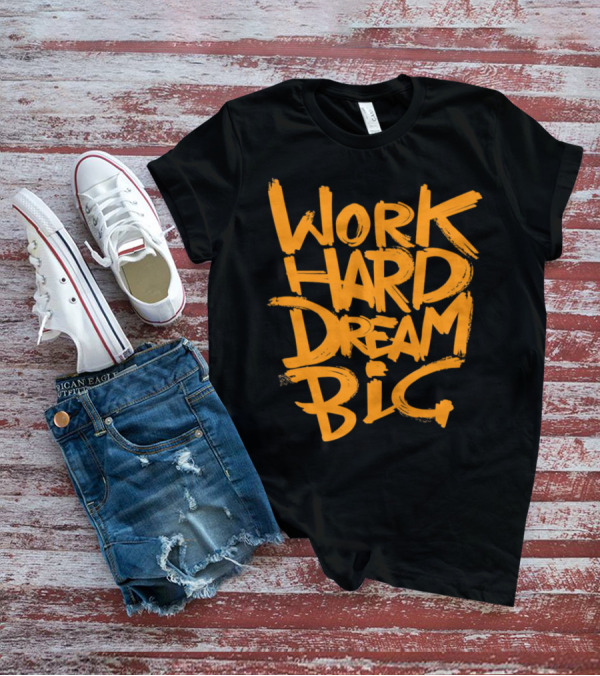 WORK HARD DREAM BIG Motivation Success Bold Inspirational Typography T-Shirt