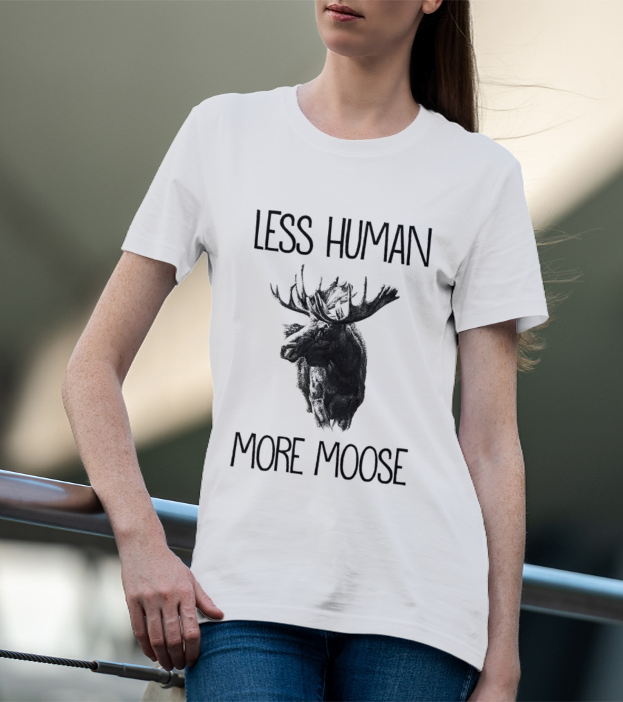 Less Human More Moose Text With Moose Image T-Shirt