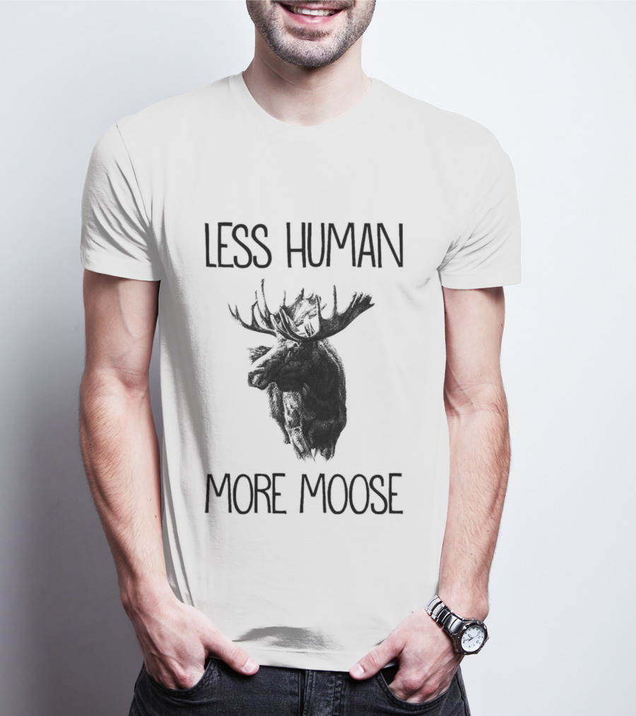 Less Human More Moose Text With Moose Image T-Shirt