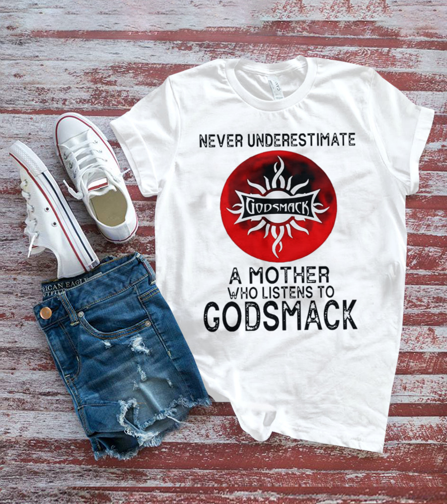 Never Underestimate A Mother Who Listens To Godsmack Sun T-Shirt