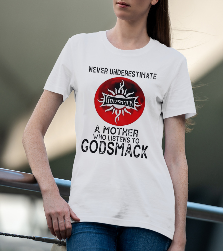 Never Underestimate A Mother Who Listens To Godsmack Sun T-Shirt
