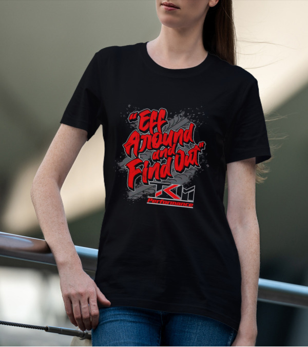 Eff Around And Find Out TKM Performance T-Shirt