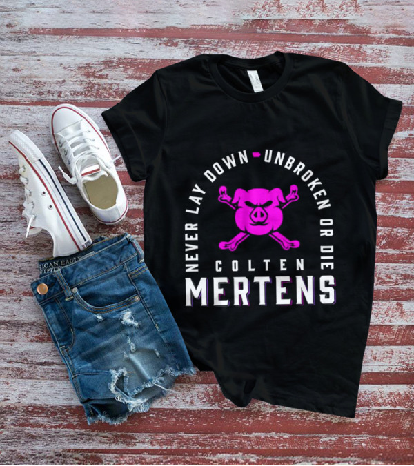 Never Lay Down Unbroken Or Die Colten Mertens Pig T-Shirt