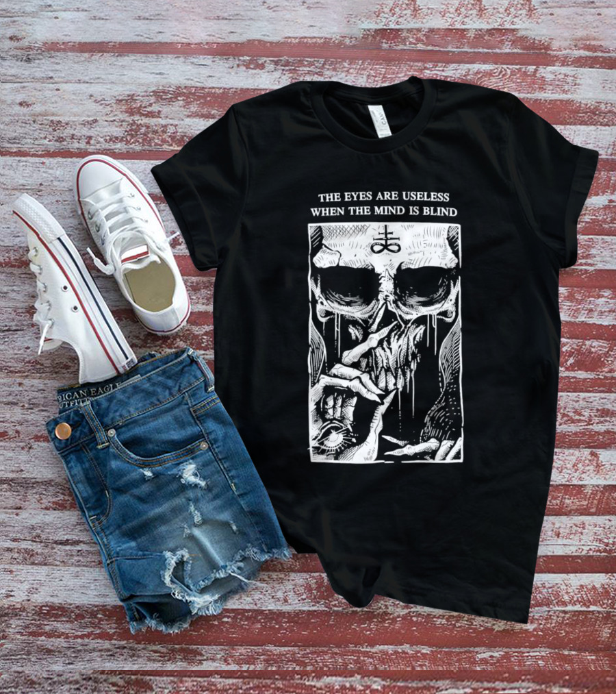 The Eyes Are Useless When The Mind Is Blind Skull With Occult Symbol And Eye In Hand T-Shirt