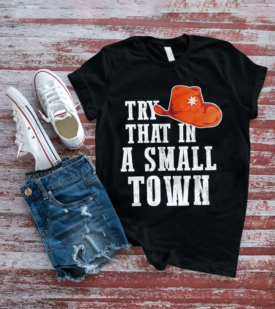 Try That In A Small Town Western Cowboy Hat T-Shirt