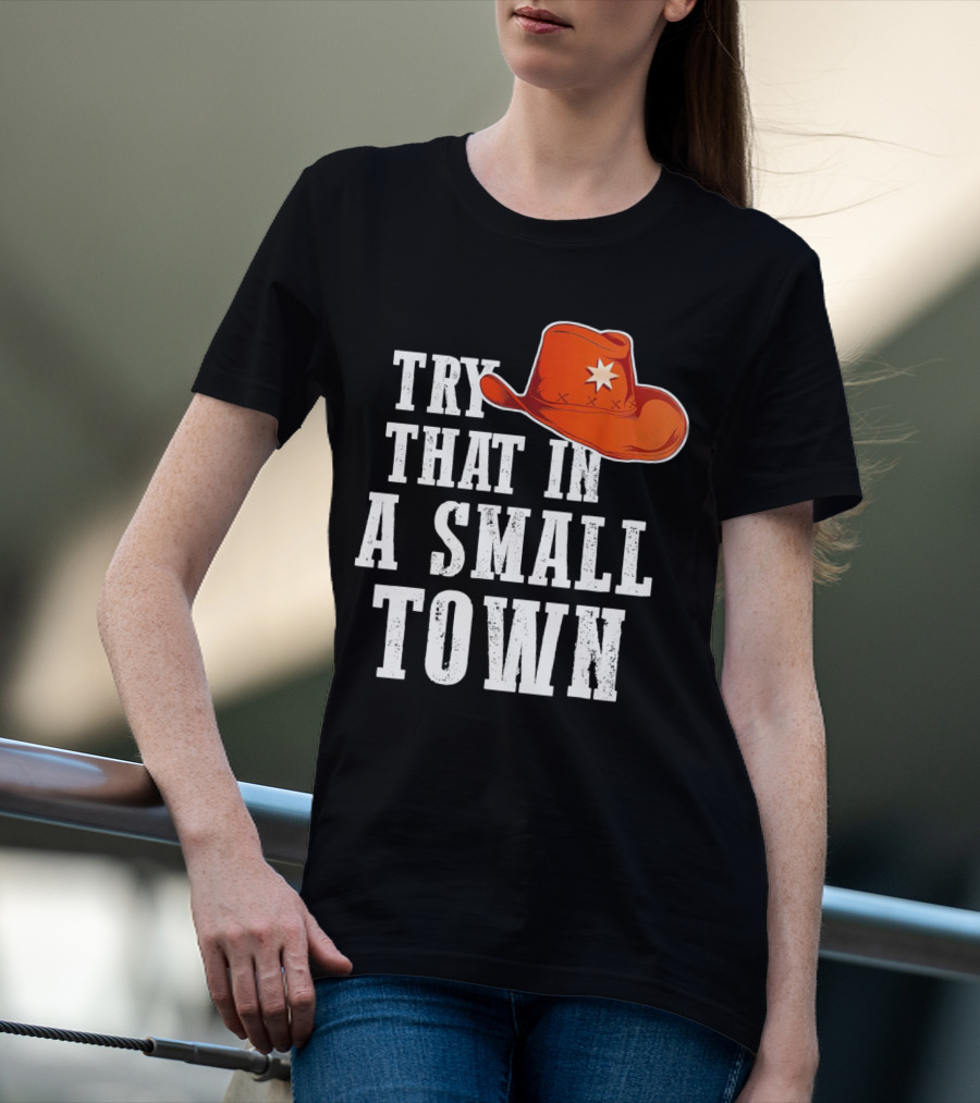 Try That In A Small Town Western Cowboy Hat T-Shirt