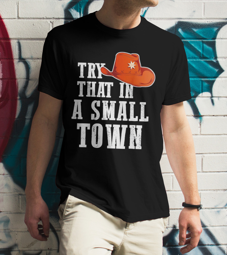 Try That In A Small Town Western Cowboy Hat T-Shirt