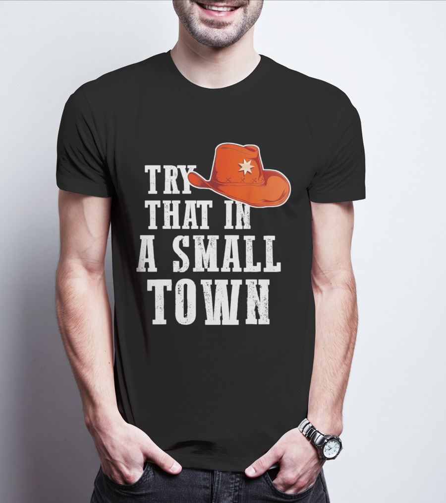 Try That In A Small Town Western Cowboy Hat T-Shirt