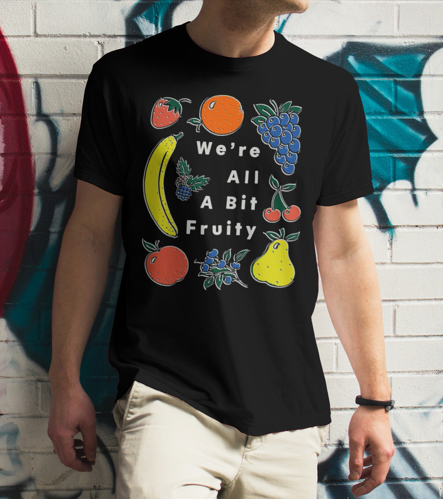We're All A Bit Fruity Strawberry Orange Grapes Banana Cherry Apple Pear Blueberry Blackberry T-Shirt