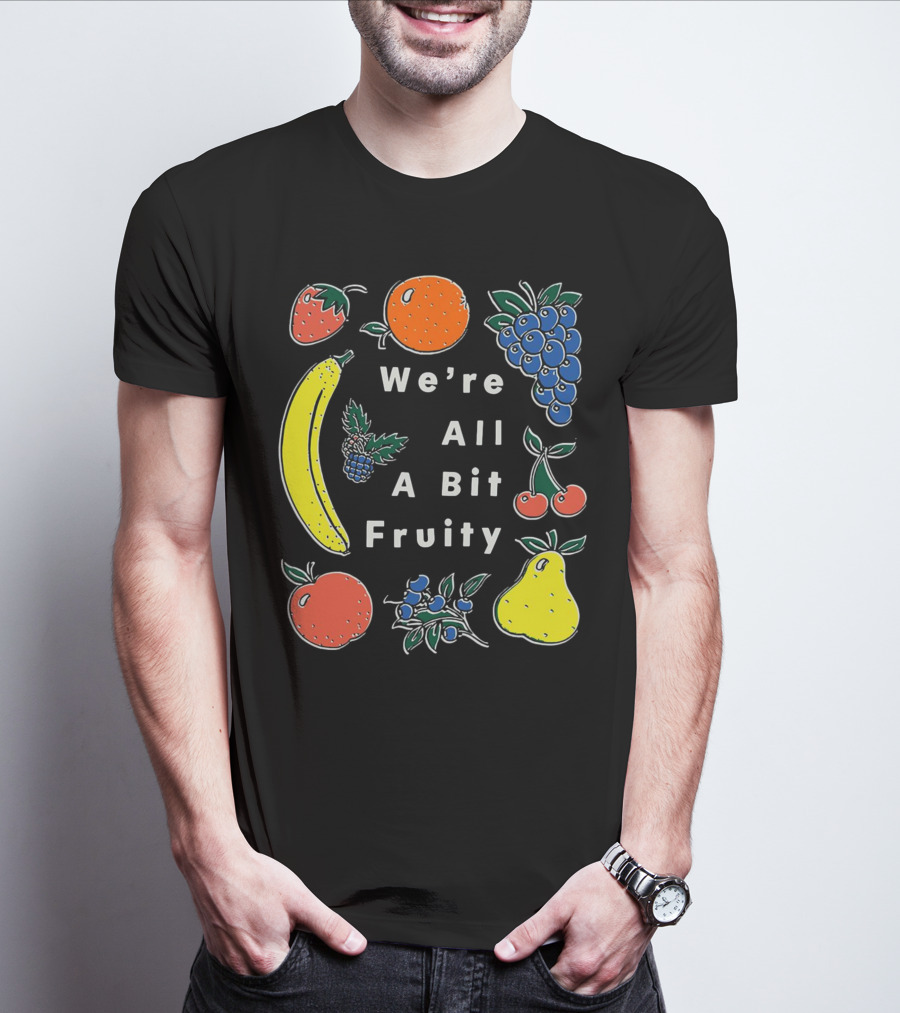 We're All A Bit Fruity Strawberry Orange Grapes Banana Cherry Apple Pear Blueberry Blackberry T-Shirt