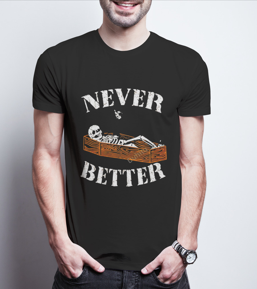 Never Better Skeleton In Coffin Halloween Humor T-Shirt