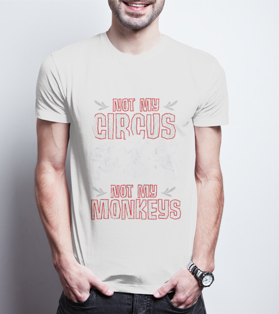 Not My Circus Not My Monkeys Playful Dancing Monkeys T-Shirt