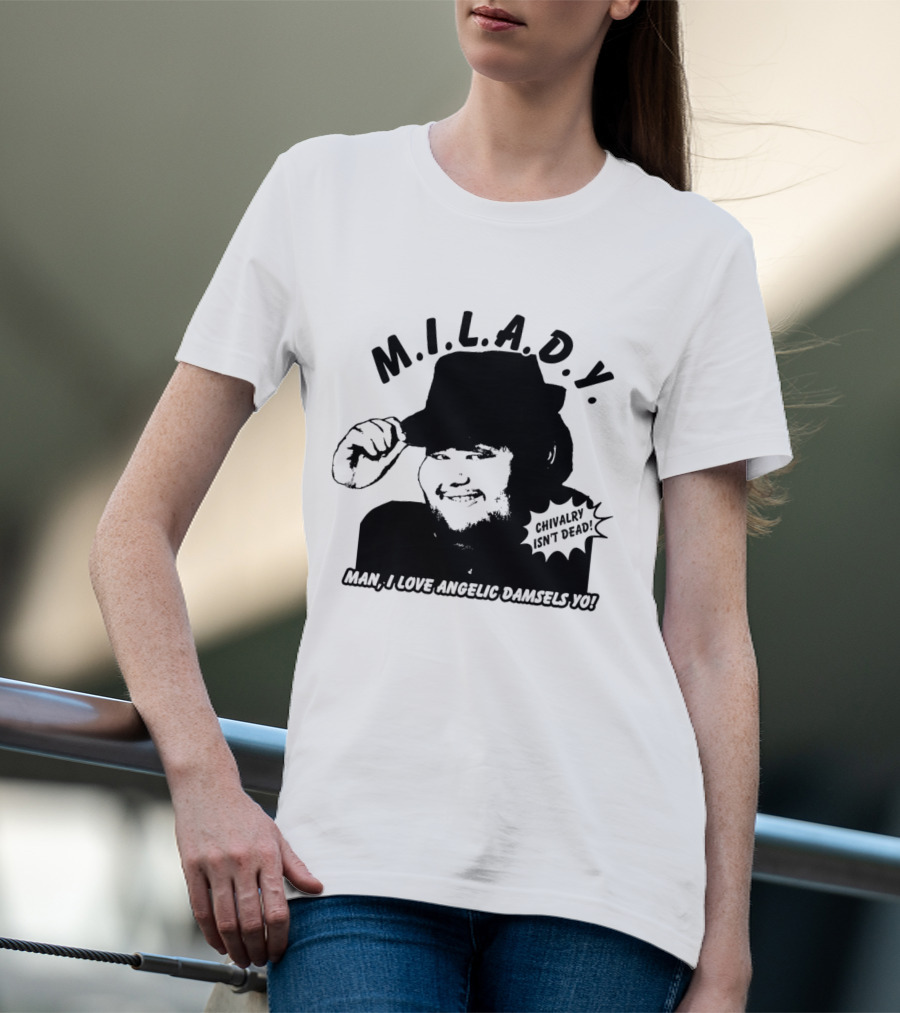 M.I.L.A.D.Y. Chivalry Isn't Dead Man I Love Angelic Damsels Yo T-Shirt