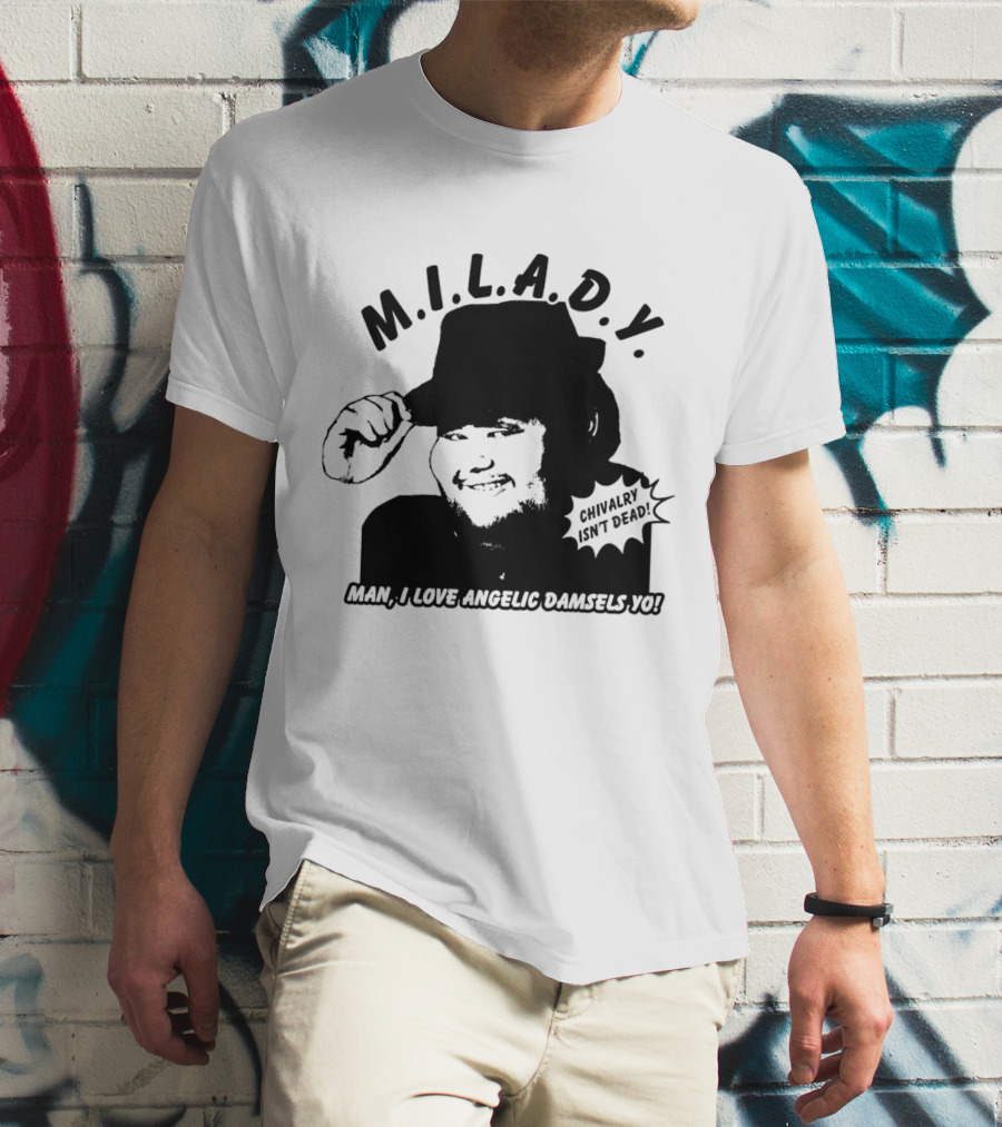 M.I.L.A.D.Y. Chivalry Isn't Dead Man I Love Angelic Damsels Yo T-Shirt