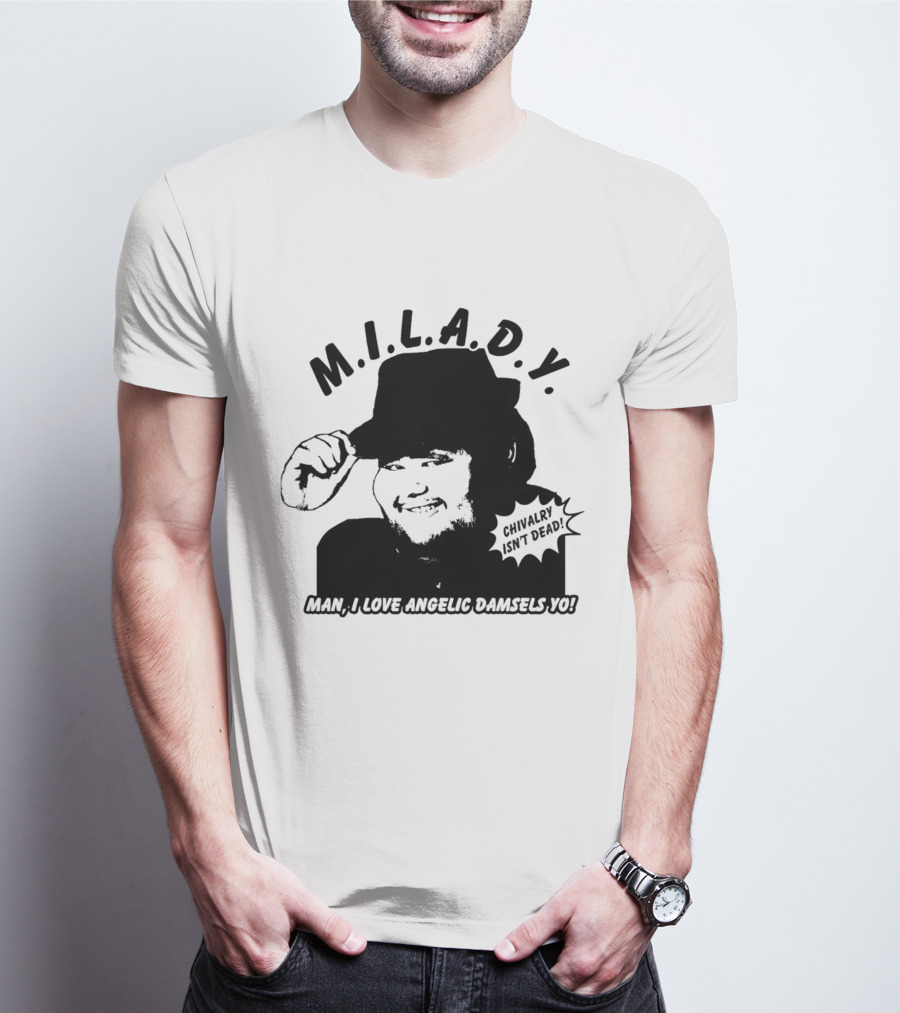 M.I.L.A.D.Y. Chivalry Isn't Dead Man I Love Angelic Damsels Yo T-Shirt