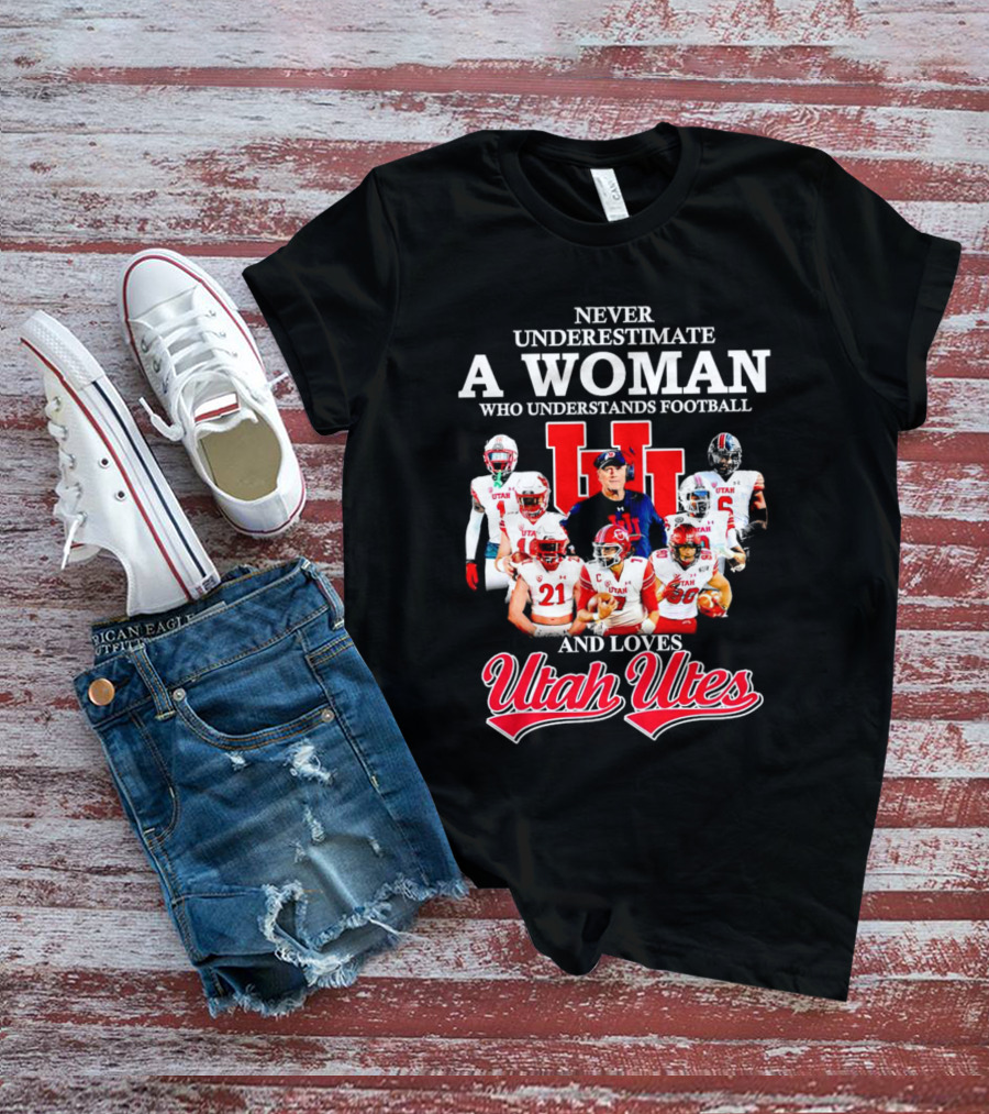 Never Underestimate A Woman Who Understands Football And Loves Utah Utes T-Shirt