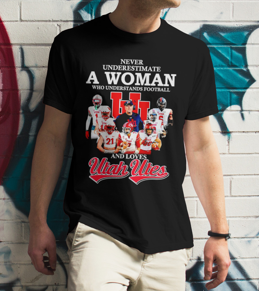 Never Underestimate A Woman Who Understands Football And Loves Utah Utes T-Shirt