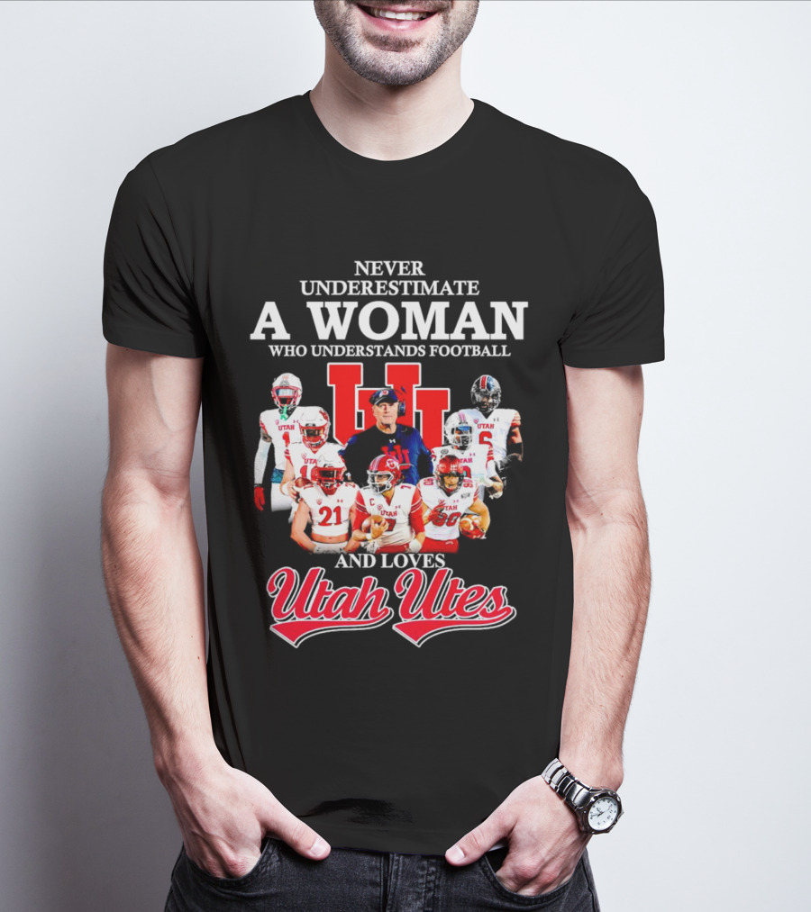 Never Underestimate A Woman Who Understands Football And Loves Utah Utes T-Shirt
