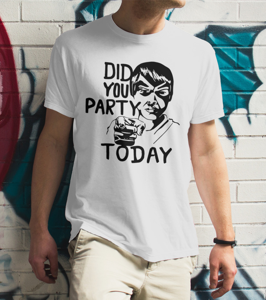 Did You Party Today Bold Face T-Shirt