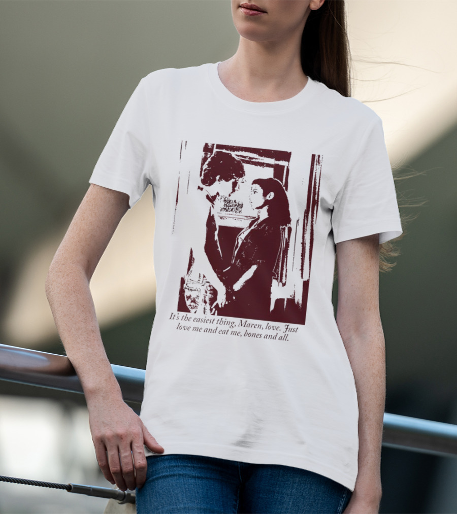 It’s The Easiest Thing Maren Love Just Love Me And Eat Me Bones And All T-Shirt