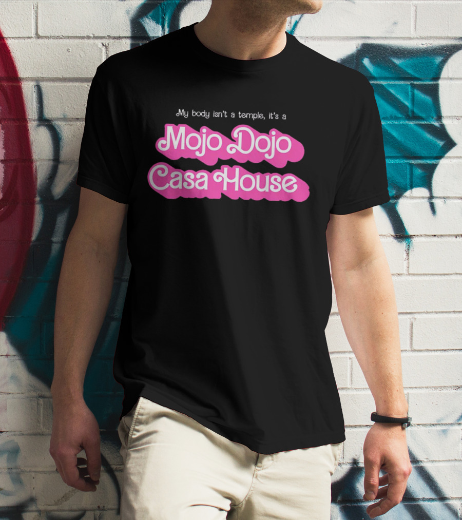 My Body Isn’t A Temple It’s A Mojo Dojo Casa House T-Shirt