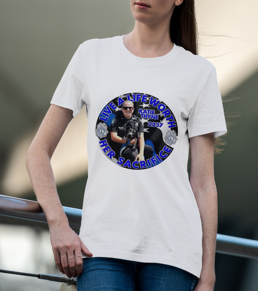 Live A Life Worth Her Sacrifice Katie Thyne 2237 Police T-Shirt