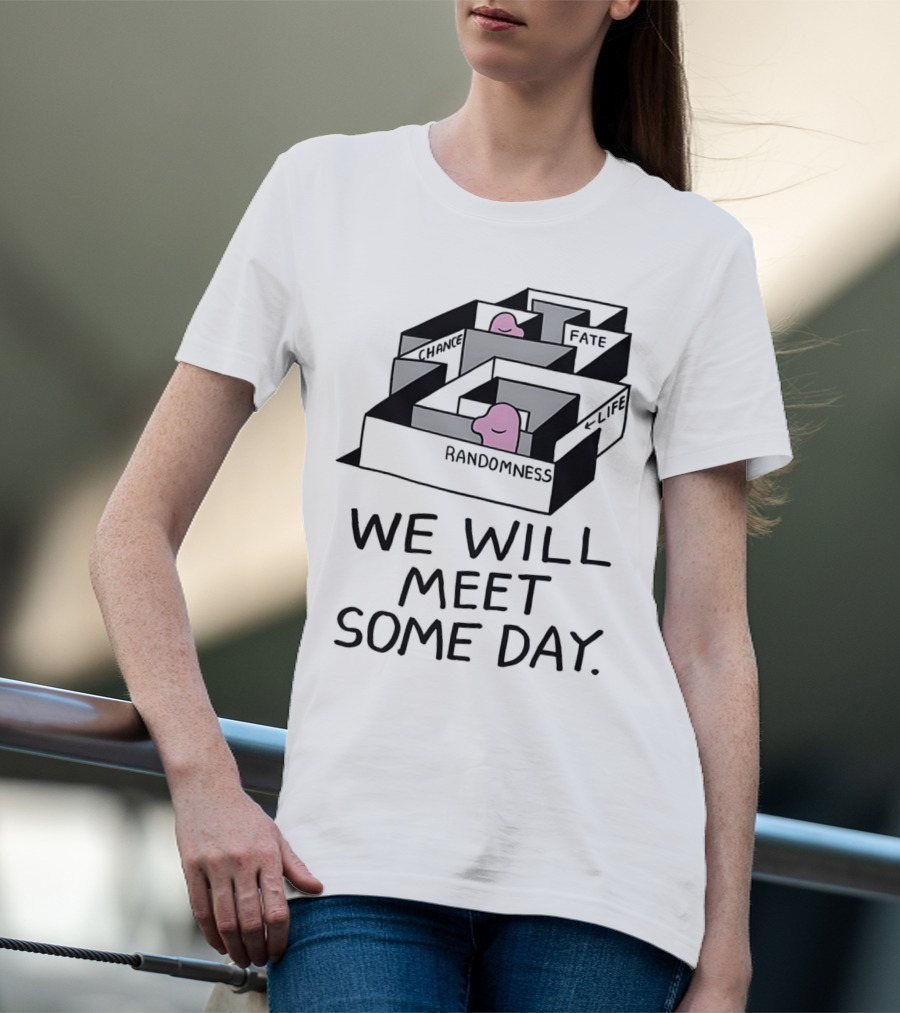 We Will Meet Some Day Chance Randomness Fate Life Maze T-Shirt