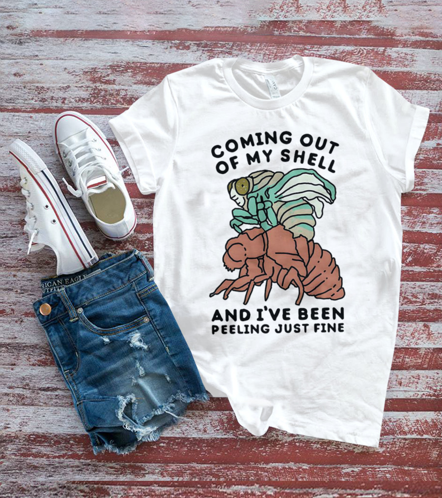 Coming Out Of My Shell And I've Been Peeling Just Fine Cicada Transformation T-Shirt