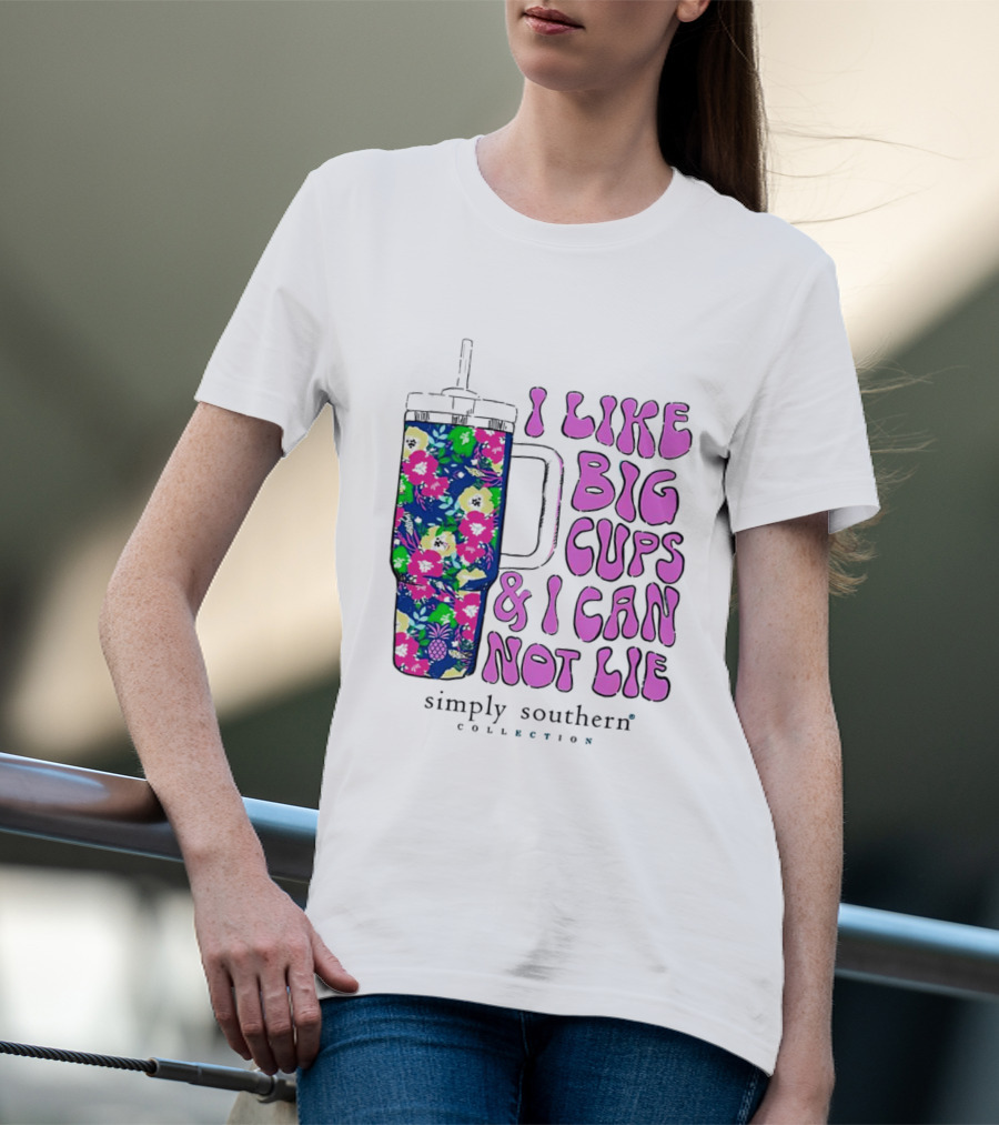 I Like Big Cups And I Can Not Lie Simply Southern Collection Floral Cup T-Shirt