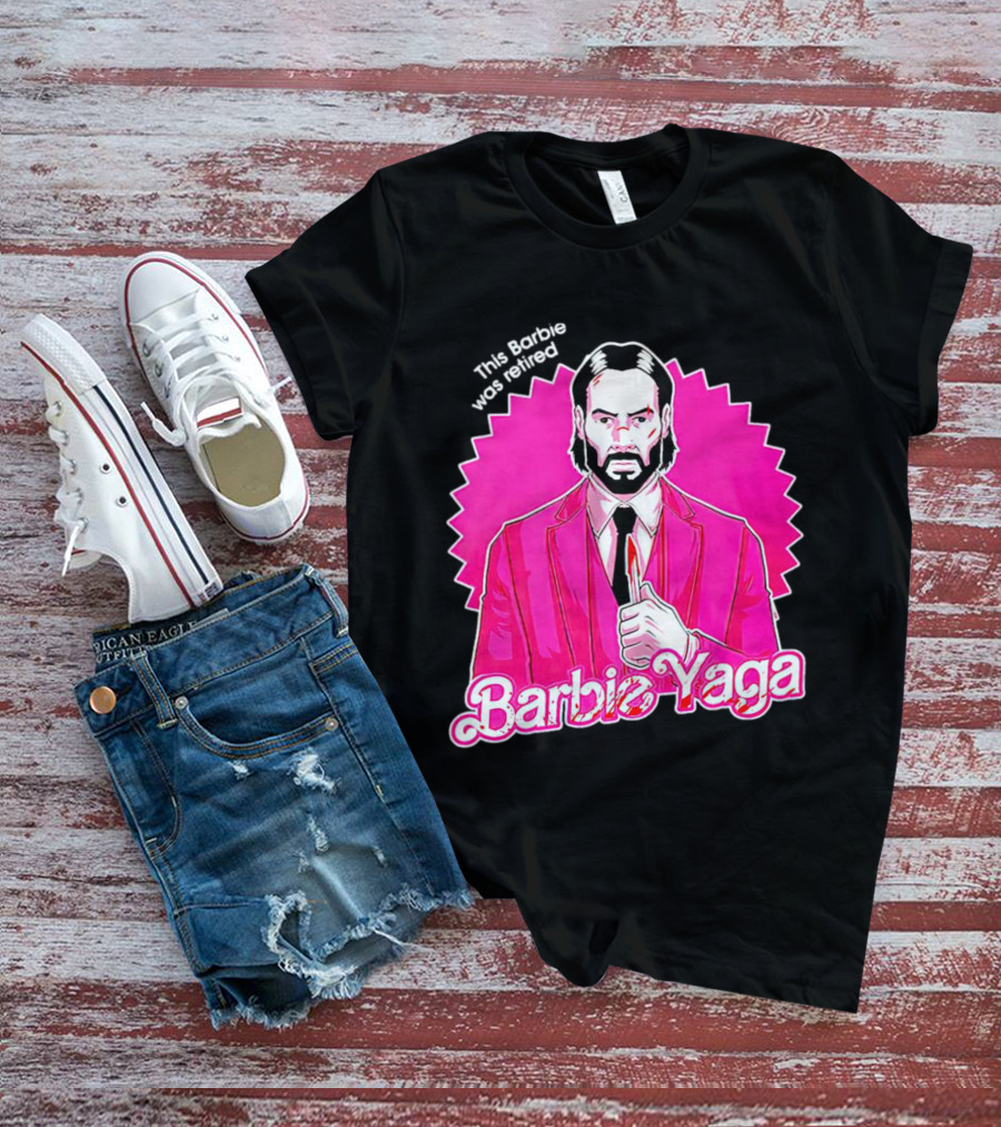 John Wick Barbie Yaga Doll This Barbie Was Retired T-Shirt