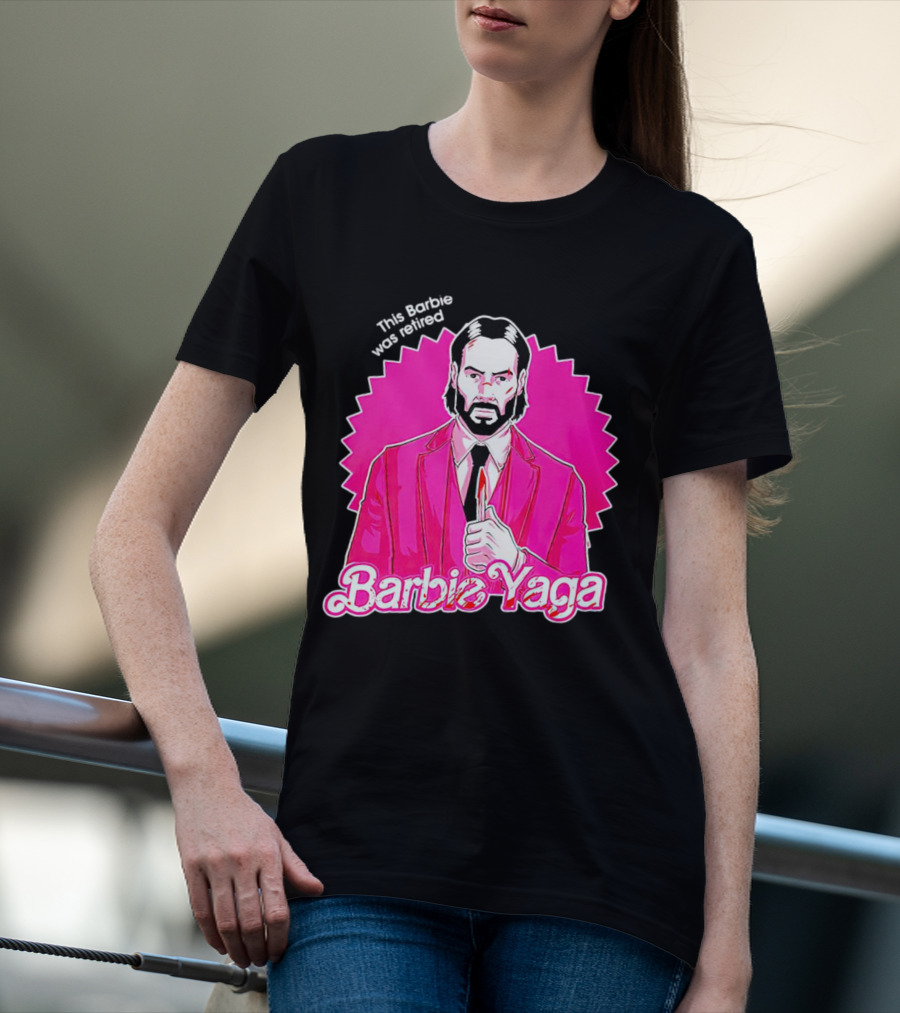 John Wick Barbie Yaga Doll This Barbie Was Retired T-Shirt