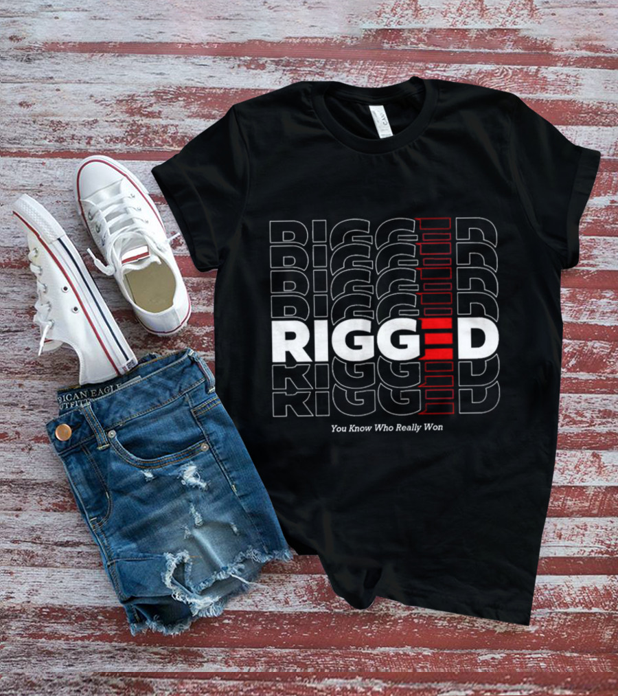 Rigged You Know Who Really Won Repeated Stacked Text T-Shirt