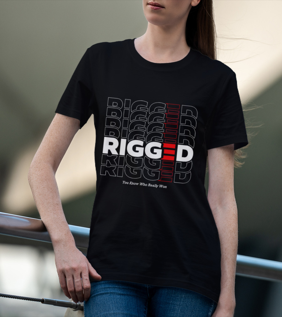 Rigged You Know Who Really Won Repeated Stacked Text T-Shirt