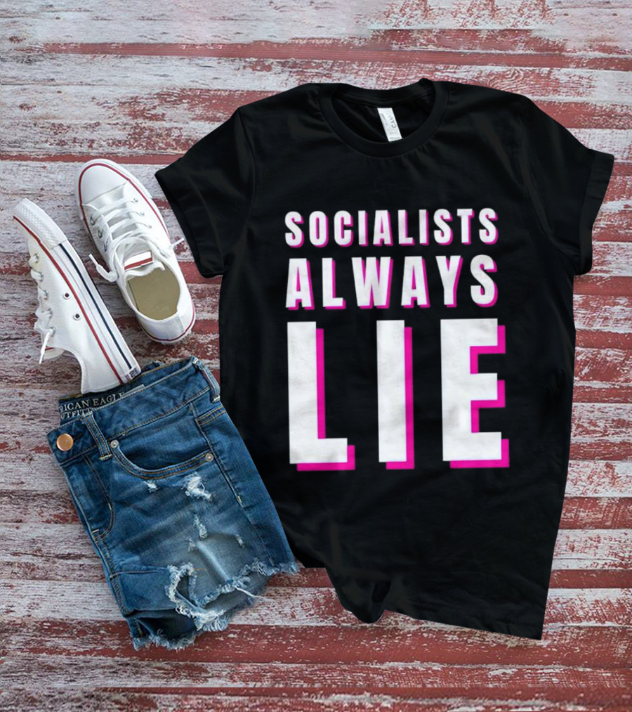 SOCIALISTS ALWAYS LIE T-Shirt