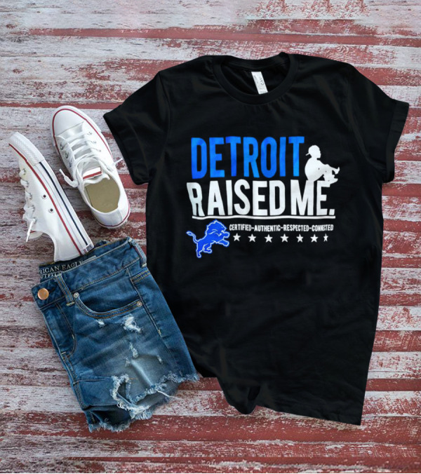 Detroit Raised Me Certified Authentic Respected Connected Lions Motif T-Shirt