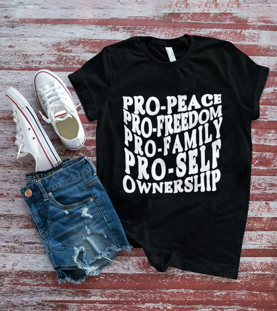 Pro Peace Pro Freedom Pro Family Pro Self Ownership T-Shirt